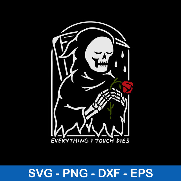 Everything I Touch Dies Svg, Death Sad Svg, Png Dxf Eps File.jpeg