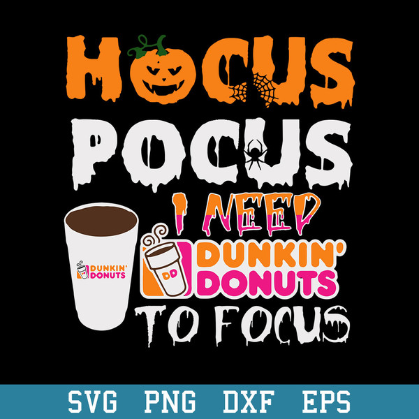 Hocus Pocus I Need Dunkin Donuts To Focus Svg, Halloween Svg, Png Dxf Eps Digital File.jpeg
