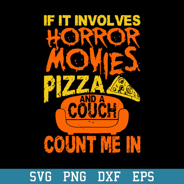 If It Involves Horror Movies Pizza And Couch Count Me In Svg, Halloween Svg, Png Dxf Eps Digital File.jpeg