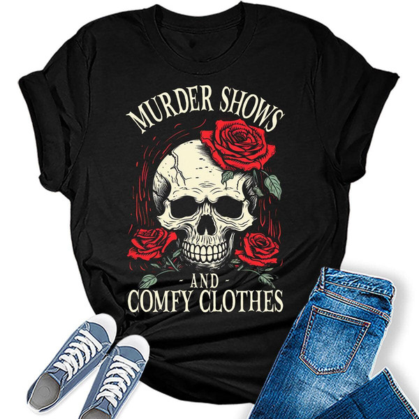 Womens Murder Shows And Comfy Clothes Shirt Vintage Skull Flowers Tshirt Girls Funny Graphic Tees.jpg