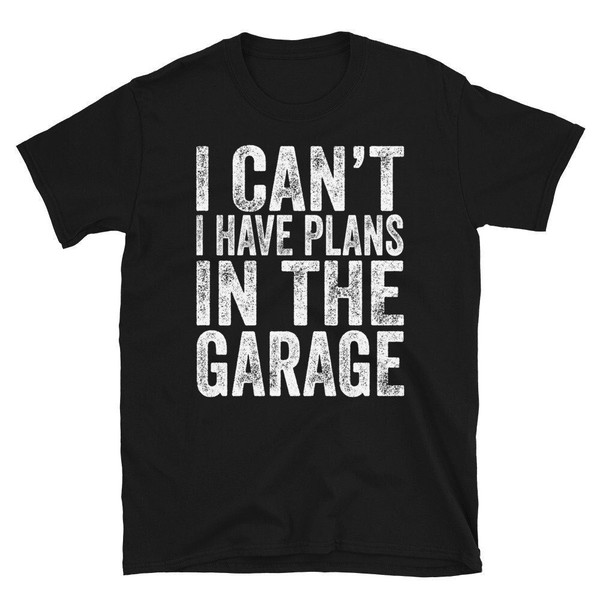 I Cant I Have Plans In The Garage, Funny Mechanic Gift, Fathers Day Gift From Wife, Mechanic Husband T-shirt.jpg