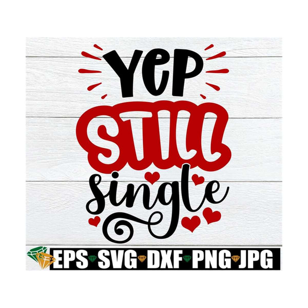 MR-1292023141132-yep-still-single-funny-singles-valentines-day-shirt-svg-image-1.jpg