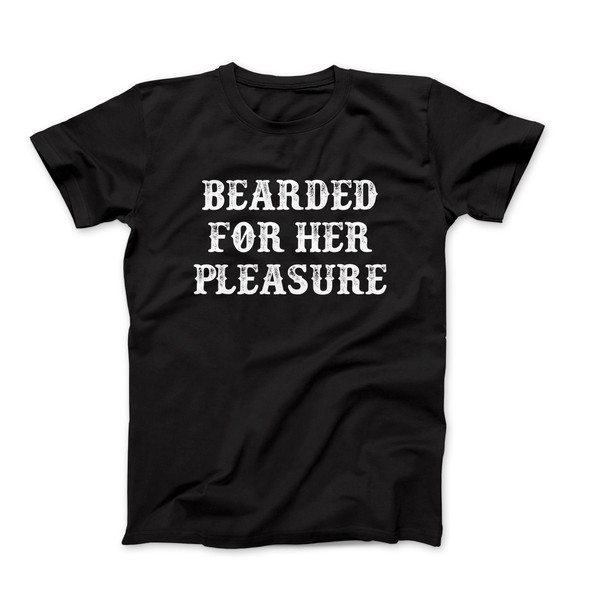 Bearded For Her Pleasure T-Shirt, Funny Beard Shirt, Beard Lover Gift, Humorous Men's Shirt, Men's Funny Slogan Shirt, Bearded Gift For Him.jpg