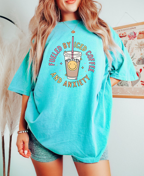 Comfort Colors Shirt, Fueled By Iced Coffee And Anxiety Shirt, Iced Coffee Shirt, Anxiety Shirt, Aesthetic Shirt, Trendy T-Shirt, Mama Shirt - 5.jpg