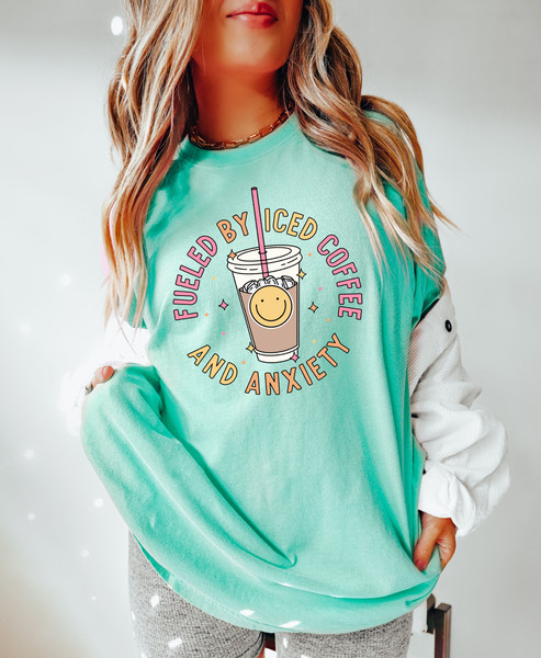 Comfort Colors Shirt, Fueled By Iced Coffee And Anxiety Shirt, Iced Coffee Shirt, Anxiety Shirt, Aesthetic Shirt, Trendy T-Shirt, Mama Shirt - 6.jpg
