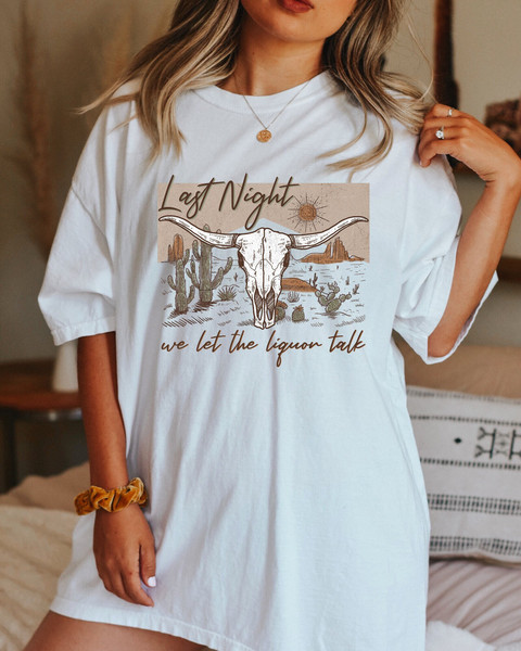 Comfort Colors Shirt, Last Night We Let The Liquor Talk Shirt, Country Music Shirt, Wallen Concert Shirt, Western Graphic Tee, Women's Shirt - 1.jpg