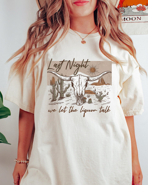 Comfort Colors Shirt, Last Night We Let The Liquor Talk Shirt, Country Music Shirt, Wallen Concert Shirt, Western Graphic Tee, Women's Shirt - 2.jpg