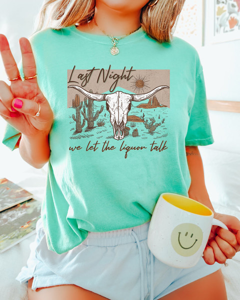 Comfort Colors Shirt, Last Night We Let The Liquor Talk Shirt, Country Music Shirt, Wallen Concert Shirt, Western Graphic Tee, Women's Shirt - 4.jpg