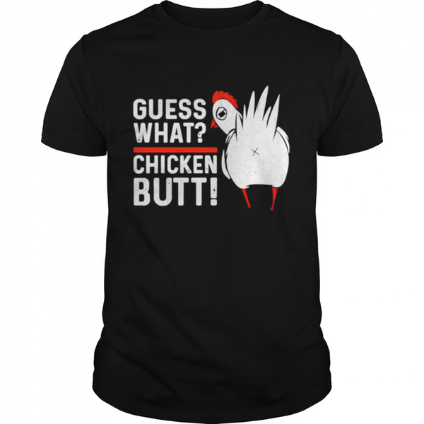 Guess what chicken butt shirt.jpg