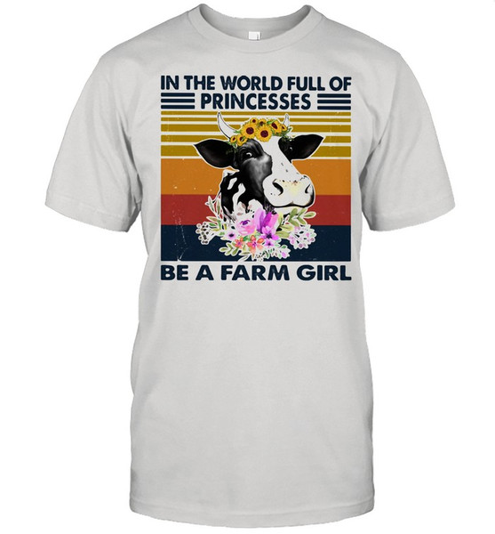 In the world full of princesses be a farm girl cow flowers vintage shirt.jpg