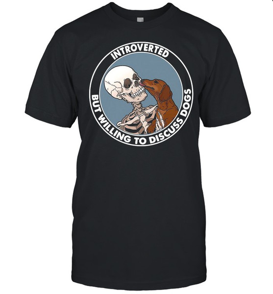 Skeleton And Dachshund Dog Introverted But Willing To Discuss Dogs shirt.jpg