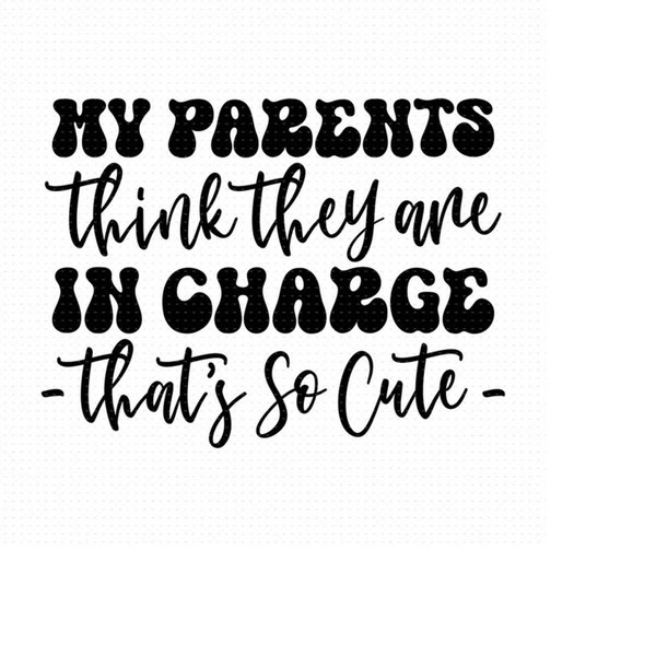 MR-16920239544-my-parents-think-they-are-in-charge-svg-png-eps-pdf-files-image-1.jpg