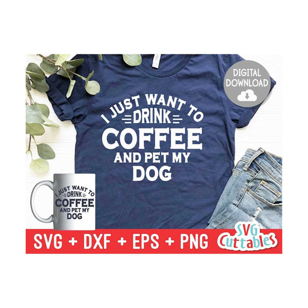 MR-169202312173-i-just-want-to-drink-coffee-and-pet-my-dog-svg-funny-cut-image-1.jpg
