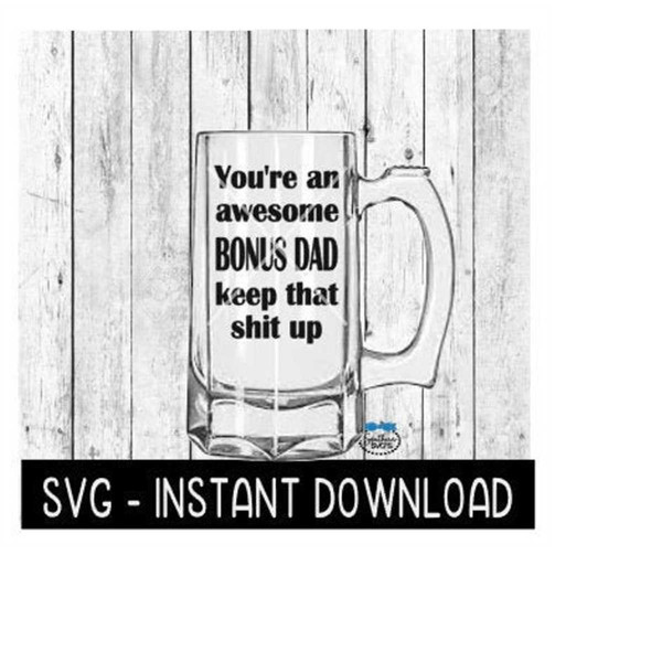 MR-1692023134524-youre-an-awesome-bonus-dad-keep-that-shit-up-svg-image-1.jpg