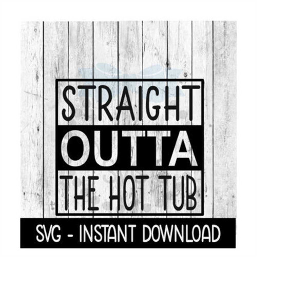 MR-1692023161642-straight-outta-the-hot-tub-svg-funny-wine-svg-files-instant-image-1.jpg