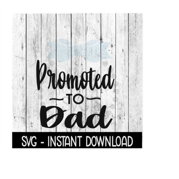 MR-1692023163444-promoted-to-dad-svg-new-baby-svg-svg-files-instant-download-image-1.jpg