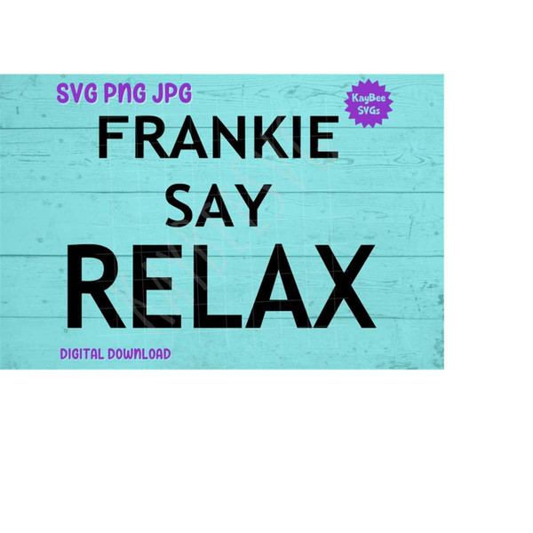 MR-1692023163530-frankie-say-relax-svg-png-jpg-clipart-digital-cut-file-image-1.jpg