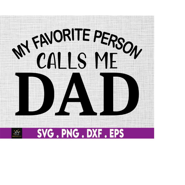 MR-1692023171214-my-favorite-person-calls-me-dad-svg-dad-life-svg-best-dad-image-1.jpg