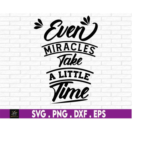 MR-1692023184422-even-miracles-take-a-little-time-svg-instant-digital-download-image-1.jpg