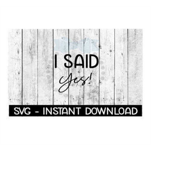 MR-1692023223018-i-said-yes-svg-svg-files-instant-download-cricut-cut-files-image-1.jpg