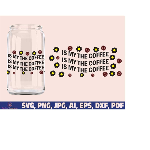 MR-189202305950-is-my-the-coffee-svg-can-glass-wrap-libbey-glass-svg-libby-image-1.jpg