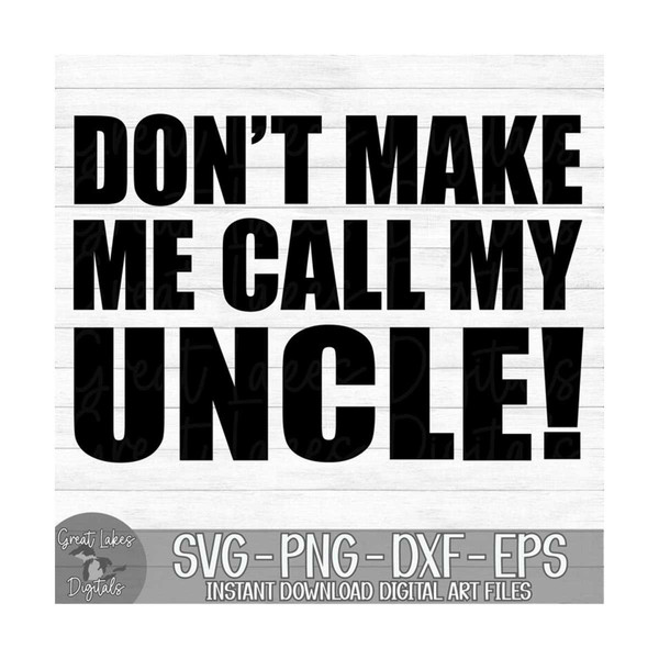 MR-2192023125012-dont-make-me-call-my-uncle-instant-digital-download-image-1.jpg