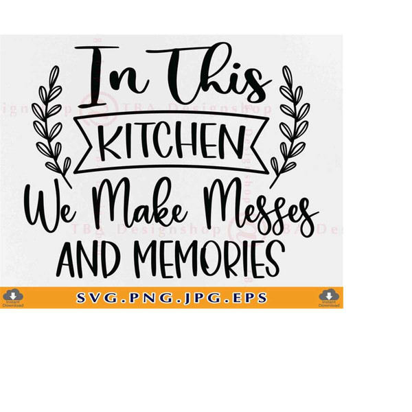 MR-219202321583-in-this-kitchen-we-make-messes-and-memories-svg-kitchen-sign-image-1.jpg