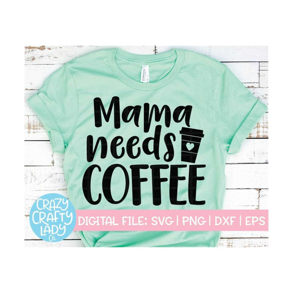 MR-229202374241-mama-needs-coffee-svg-mama-cut-file-mommy-life-design-image-1.jpg