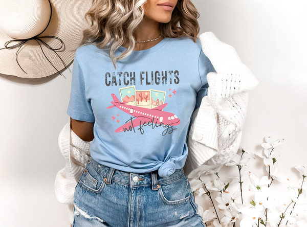 Catch Flights Not Feelings Shirt, Girls Vacation Shirt, Girls Trip Shirt, Airport Shirt, Adventure Shirt, Vacation Shirt, Road Trip Shirt - 4.jpg