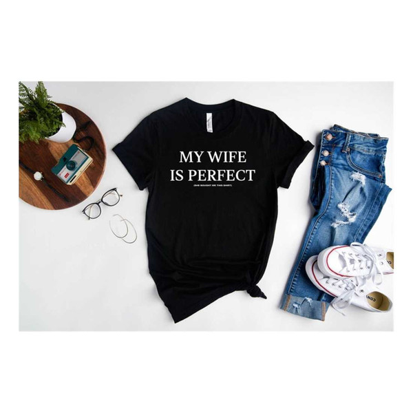 MR-2392023162638-my-wife-is-perfect-she-bought-me-this-tshirt-funny-husband-image-1.jpg