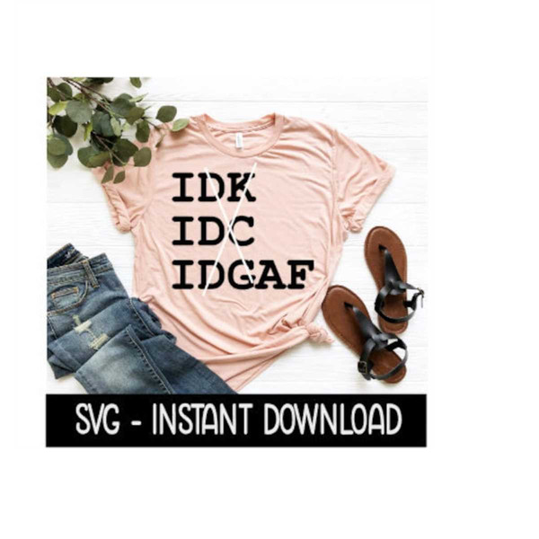 MR-239202316470-idk-idc-idgaf-svg-sarcastic-funny-tee-shirt-svg-files-image-1.jpg