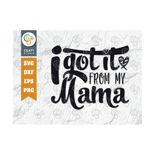 MR-2392023183755-i-got-it-from-my-mama-svg-cut-file-mom-life-tshirt-design-image-1.jpg