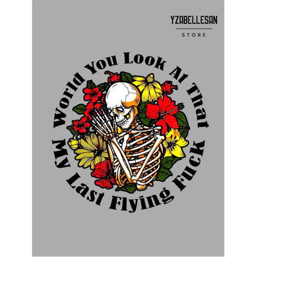 MR-24920238027-would-ya-look-at-that-my-last-flying-fuck-with-flowers-png-sublimation-desin-motivational-png-funny-skeleton-design-dead-inside-png.jpg