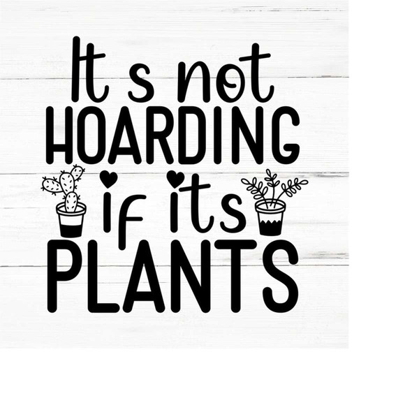 MR-2592023193340-its-not-hoarding-if-its-plants-plant-lover-svg-plant-image-1.jpg