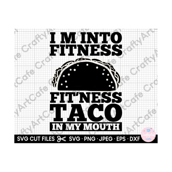 MR-2592023195557-taco-fitness-svg-im-into-fitness-fitness-taco-in-my-mouth-image-1.jpg