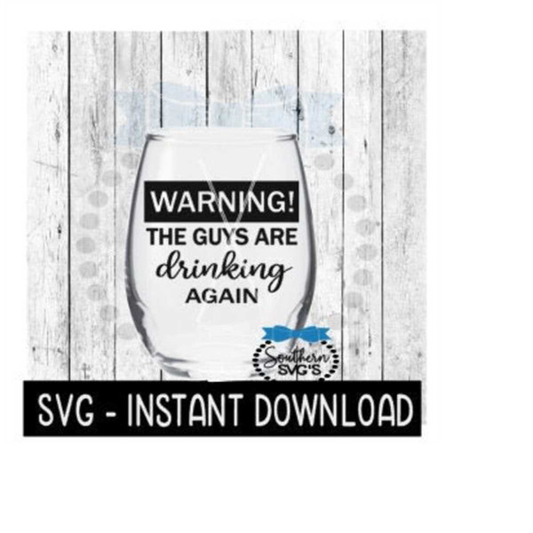 MR-259202322168-warning-the-guys-are-drinking-again-svg-wine-glass-svg-image-1.jpg