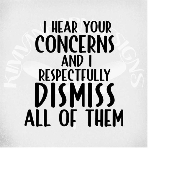 MR-289202313639-funny-adult-svg-i-hear-your-concerns-and-i-respectfully-image-1.jpg