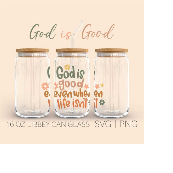 MR-289202323295-god-is-good-even-when-life-isnt-libbey-can-glass-svg-16-image-1.jpg