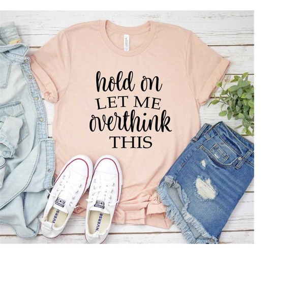 MR-2992023141650-hold-on-let-me-overthink-this-funny-graphic-tee-womens-image-1.jpg