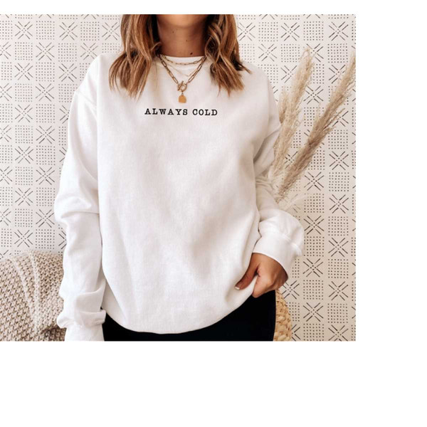 MR-2992023161034-always-cold-sweatshirt-cute-graphic-tee-im-cold-shirt-white.jpg