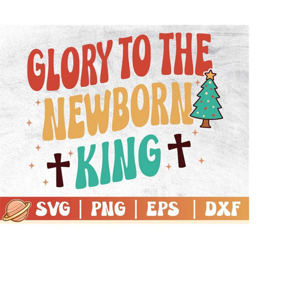 MR-299202321399-glory-to-the-newborn-king-svg-christian-christmas-png-image-1.jpg