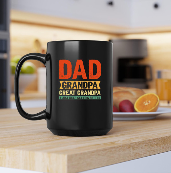 Dad Grandpa Great Grandpa I Just Keep Getting Better Gift Mug