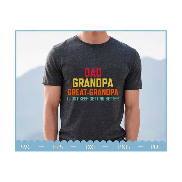 MR-2102023171111-dad-grandpa-great-grandpa-i-just-keep-getting-better-svg-image-1.jpg
