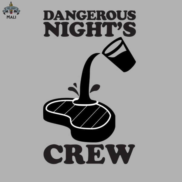 ML06071721-DANGEROUS NIGHTS CREW POS SLOPPY STEAKS Sublimation PNG Download.jpg