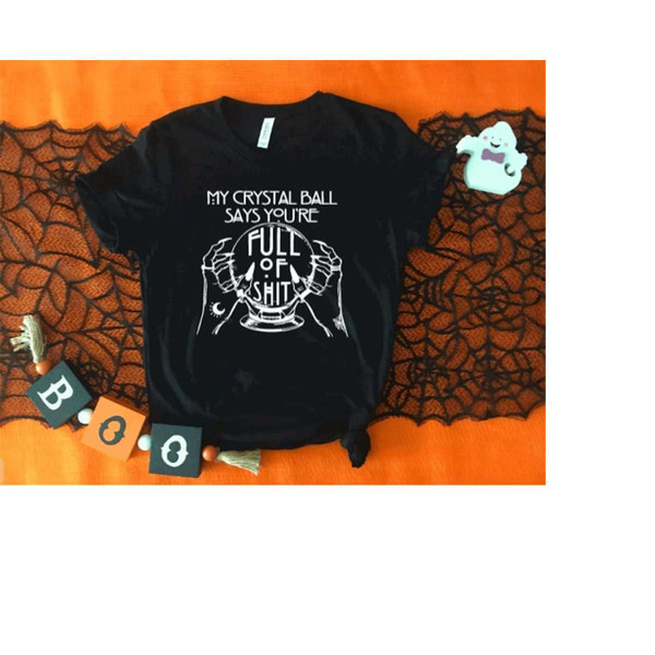 MR-3102023135527-my-crystal-ball-says-youre-full-of-sht-shirt-halloween-image-1.jpg