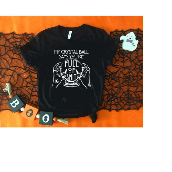 MR-3102023141654-my-crystal-ball-says-youre-full-of-sht-shirt-halloween-image-1.jpg