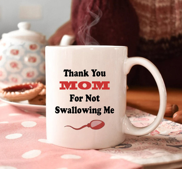 Thank You Mom For Not Swallowing Me - Funny Mother's Day Mug Gift