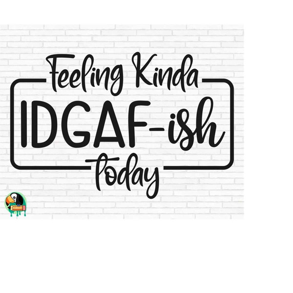 MR-51020230526-feeling-kinda-idgaf-ish-today-svg-idgaf-svg-idgaf-ish-svg-image-1.jpg