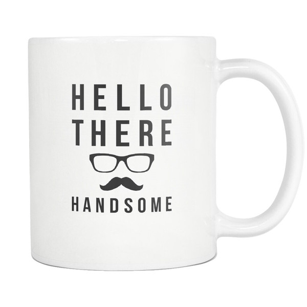 Funny Gift for Husband Gift for Boyfriend Gift Husband Mug Boyfriend Mug Husband Coffee Mug Husband Birthday Gift Hello There Handsome #a734 - 1.jpg