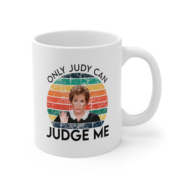 Judge Judy- Only Judy Can Judge Me, Judge Judy ,Gift Cup Mugs 11 oz Dad Mug ,Gifts for Dad, Birthday Mug, Vintage Mug, Gift for Men Women - 3.jpg